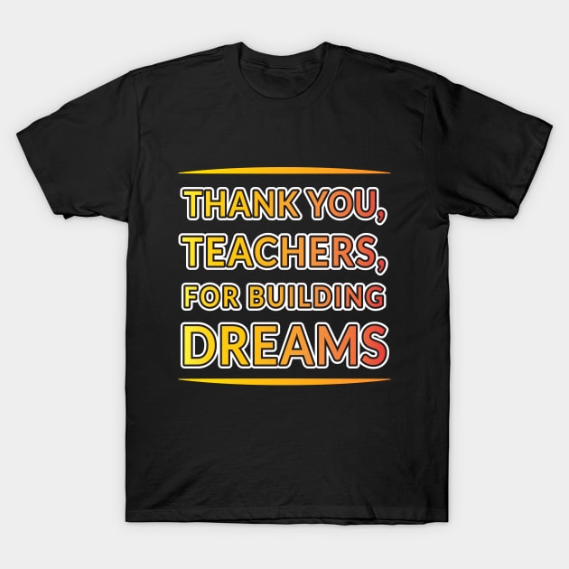 Gratitude for Educators: Building Dreams Collection T-Shirt by EKSU17